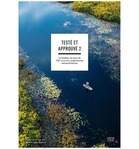 Testé et approuvé 2 : le Québec en plus de 100 nouvelles expériences extraordinaires.